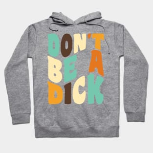 Don't Be a Dick Retro Typography Hoodie